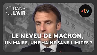 MAIRE Le neveu de Macron, un maire, une haine sans limites ? #cdanslair Archives 2023