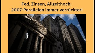 Fed, Zinsen, Allzeithoch: 2007-Parallelen immer verrückter! Marktgeflüster Teil 1