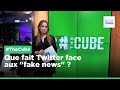 #TheCube : est-ce que Twitter en fait assez pour lutter contre les "fake news" ?