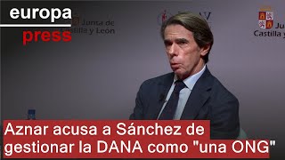 Aznar acusa a Sánchez de gestionar la DANA como si presidiese &quot;una ONG&quot;