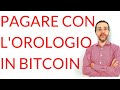 Pagare con l'orologio in bitcoin: ecco come si può fare