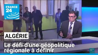 DEFI Algérie : le défi d&#39;une géopolitique régionale à définir • FRANCE 24