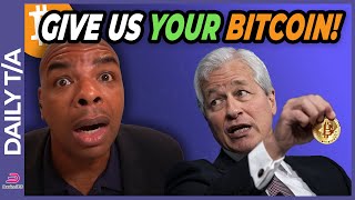 BITCOIN JPMorgan: GIVE US YOUR BITCOIN!