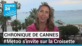 Chronique de Cannes : #Metoo s&#39;invite sur la Croisette • FRANCE 24