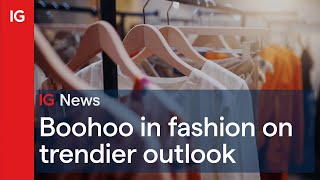 BOOHOO GRP. ORD 1P Boohoo shares in fashion on trendier outlook