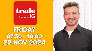 Trade Live with IG, Friday 22 November 2024