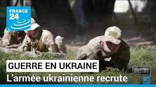 Face à la guerre qui dure, l&#39;armée ukrainienne recrute • FRANCE 24