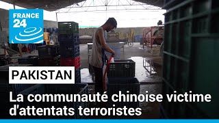 Les Chinois pris pour cible au Pakistan, la communauté frappée par des attentats • FRANCE 24