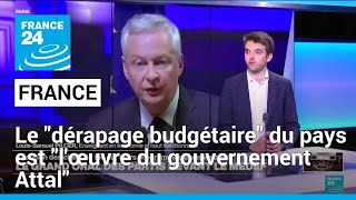 France : le &quot;dérapage budgétaire&quot; du pays est &quot;l&#39;œuvre de Bruno Lemaire et du gouvernement Attal&quot;