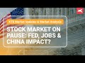 Stock Market on Pause: Fed, Jobs & China Impact?