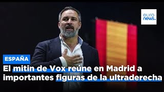 El mitin de Vox reúne en Madrid a importantes figuras de la ultraderecha