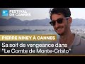 Pierre Niney à Cannes : sa soif de vengeance dans "Le Comte de Monte-Cristo" • FRANCE 24