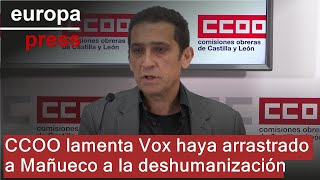 CCOO lamenta que Vox haya &quot;arrastrado&quot; a Mañueco a la &quot;deshumanización&quot; de conflictos sociales