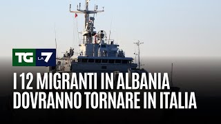 I 12 migranti in Albania dovranno tornare in Italia