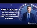 Benoit Bazin (Saint Gobain) : "On veut démontrer que Saint-Gobain n'est plus une valeur cyclique !"
