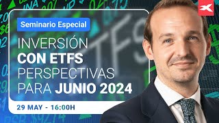 Inversión en #ETFs. Perspectivas para junio 2024 | 29-05-2024