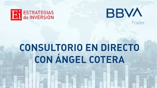 BBVA Consultorio en directo de BBVA TRADER con Ángel Cotera