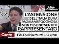 Palestina, Conte: "Astensione dell'Italia all'Onu vergognosa. Non mi sento rappresentato"