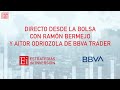 Directo con Ramón Bermejo y Aitor Odriozola de BBVA Trader