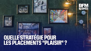 Quelle stratégie pour les placements &quot;plaisir&quot; ?