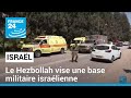 Le Hezbollah vise une base militaire israélienne, 14 soldats blessés • FRANCE 24