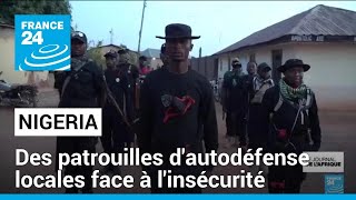 Nigeria : des patrouilles d&#39;autodéfense locales contre les groupes terroristes armés • FRANCE 24