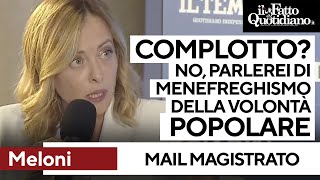 Meloni: &quot;Mail magistrato? Non parlerei di complotto ma di menefreghismo della volontà popolare&quot;