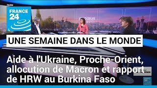 Aide américaine à l&#39;Ukraine, Proche-Orient, allocution de Macron et rapport de HRW au Burkina Faso