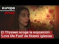 El Thyssen acoge la exposición 'Love Me Fast' de Noemi Iglesias