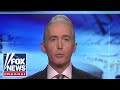 Trey Gowdy: Democrats have done this to themselves