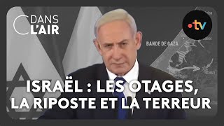 Israël : les otages, la riposte et la terreur #cdanslair Archives 2023