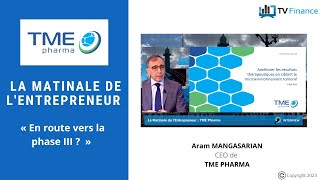 TME PHARMA TME Pharma, Aram Mangasarian : « En route vers la phase III ? »