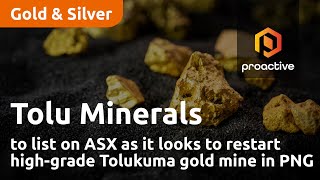 RESTART Tolu Minerals to list on ASX as it looks to restart high-grade Tolukuma gold mine in PNG