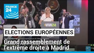 Élections européennes : grand rassemblement de l&#39;extrême droite à Madrid • FRANCE 24