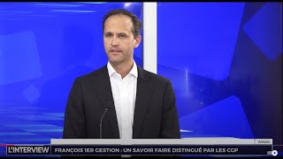 L&#39;interview - Gestion de Fortune - François 1er Gestion : un savoir-faire distingué par les CGP