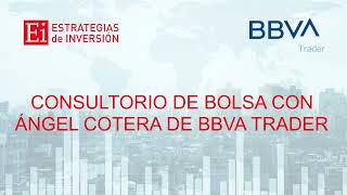 BBVA Consultorio de Bolsa Ei -BBVA Trader con Ángel Cotera
