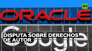 ORACLE CORP. Google gana una disputa sobre derechos de autor a Oracle