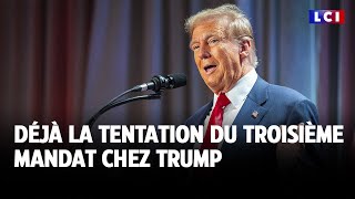 Déjà la tentation du troisième mandat chez Trump｜LCI