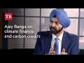 Ajay Banga on climate finance and carbon credits