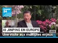 Xi Jinping en Europe : les relations commerciales et l'Ukraine au coeur des discussions
