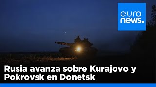 Las fuerzas rusas avanzan sobre Kurajovo y Pokrovsk en la región ucraniana de Donetsk