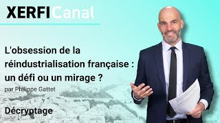 DEFI L'obsession de la réindustrialisation française : un défi ou un mirage ? [Philippe Gattet]