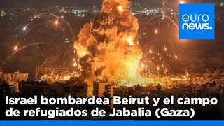 Israel bombardea Beirut y el campo de refugiados de Jabalia (Gaza) durante la noche