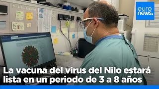 La vacuna del virus del Nilo estará lista en un periodo de tres a ocho años