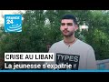 Liban : la crise économique et sociale pousse la jeunesse à s'expatrier • FRANCE 24
