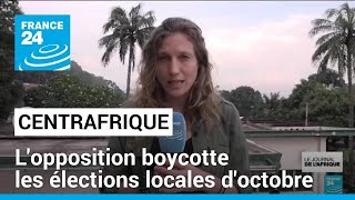 Élections locales en Centrafrique : l&#39;opposition boycotte le scrutin • FRANCE 24