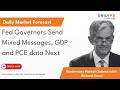 Fed Governors Send Mixed Messages, GDP and PCE data Next