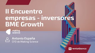 MAKING SCIENCE MAKING SCIENCE. II encuentro empresas - inversores BME Growth