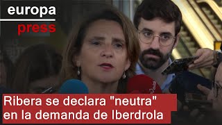 IBERDROLA Ribera se declara &quot;neutra&quot; en la demanda de Iberdrola contra Repsol