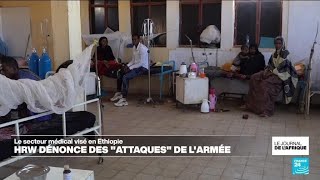 Éthiopie : le secteur médical visé par des attaques de l&#39;armée • FRANCE 24